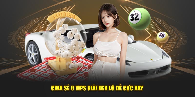 Chia sẻ 8 tips giải đen lô đề cực hay