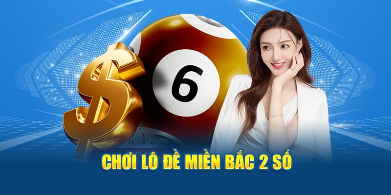 Chơi lô đề miền Bắc 2 số