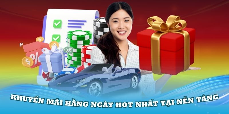 Tổng hợp các khuyến mãi hằng ngày hot nhất tại nền tảng